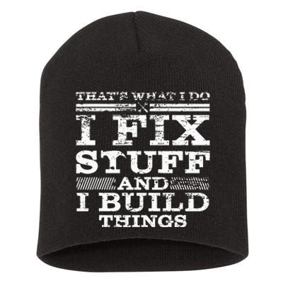 THAT'S WHAT I DO I FIX STUFF AND I BUILD THINGS WEATHERED Short Acrylic Beanie