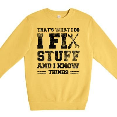 Thats What I Do I Fix Stuff And I Know Things Funny Saying Premium Crewneck Sweatshirt