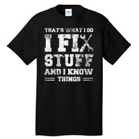 Thats What I Do I Fix Stuff And I Know Things Funny Saying Tall T-Shirt