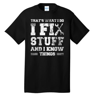 Thats What I Do I Fix Stuff And I Know Things Funny Saying Tall T-Shirt