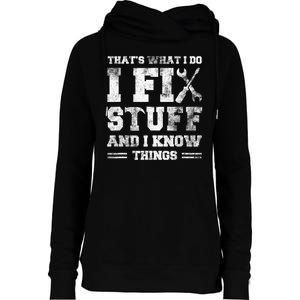 Thats What I Do I Fix Stuff And I Know Things Funny Saying Womens Funnel Neck Pullover Hood