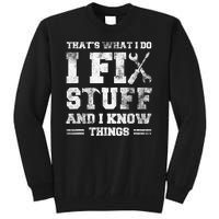 Thats What I Do I Fix Stuff And I Know Things Funny Saying Tall Sweatshirt