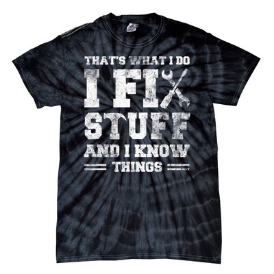 Thats What I Do I Fix Stuff And I Know Things Funny Saying Tie-Dye T-Shirt