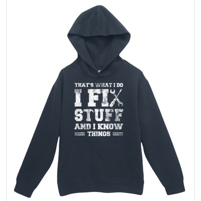 Thats What I Do I Fix Stuff And I Know Things Funny Saying Urban Pullover Hoodie