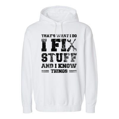 Thats What I Do I Fix Stuff And I Know Things Funny Saying Garment-Dyed Fleece Hoodie