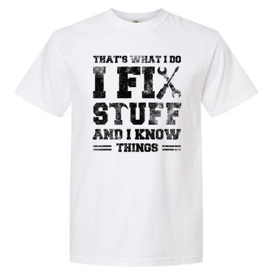 Thats What I Do I Fix Stuff And I Know Things Funny Saying Garment-Dyed Heavyweight T-Shirt