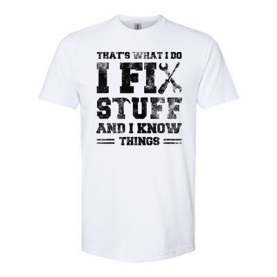 Thats What I Do I Fix Stuff And I Know Things Funny Saying Softstyle CVC T-Shirt