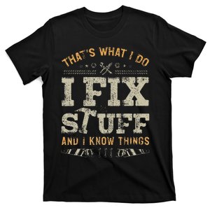 Thats What I Do I Fix Stuff And I Know Things Funny Men T-Shirt