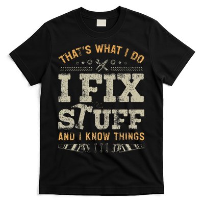Thats What I Do I Fix Stuff And I Know Things Funny Men T-Shirt