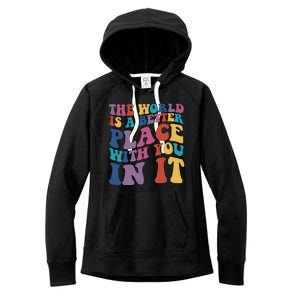 The World Is A Better Place With You In It Mental Health Awareness Women's Fleece Hoodie