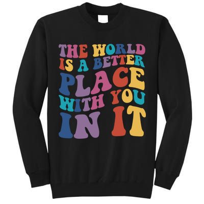 The World Is A Better Place With You In It Mental Health Awareness Tall Sweatshirt