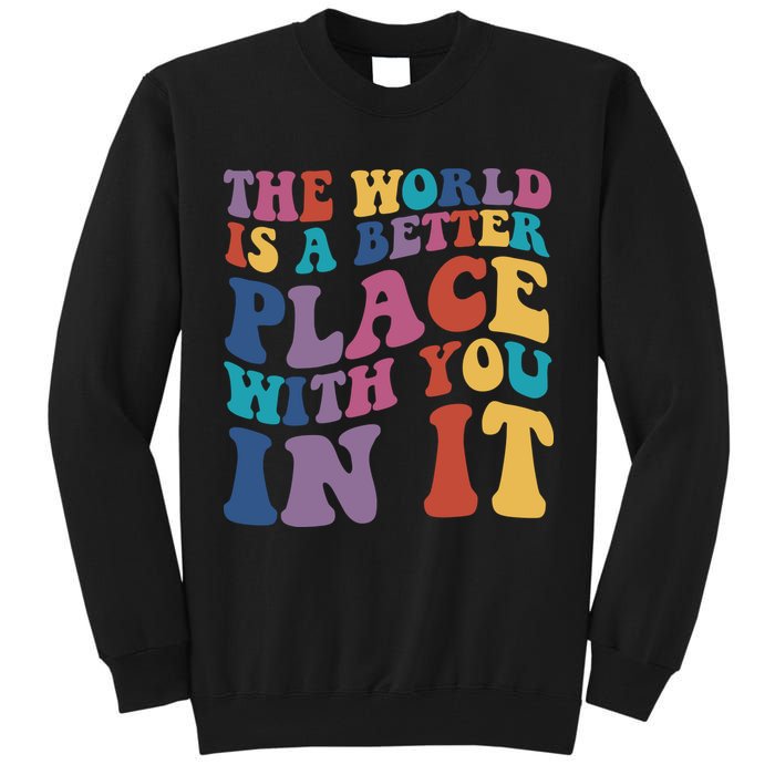 The World Is A Better Place With You In It Mental Health Awareness Tall Sweatshirt