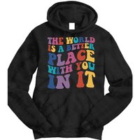 The World Is A Better Place With You In It Mental Health Awareness Tie Dye Hoodie