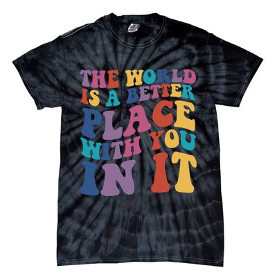 The World Is A Better Place With You In It Mental Health Awareness Tie-Dye T-Shirt