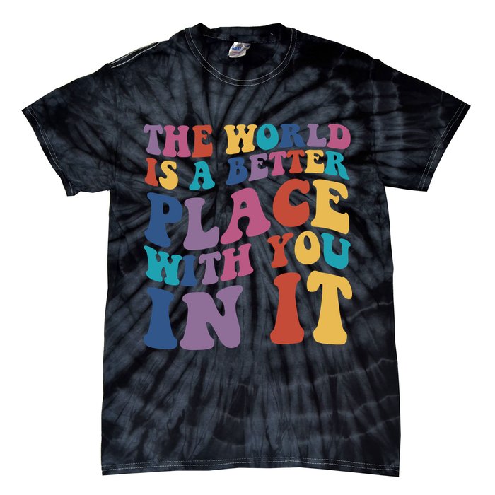 The World Is A Better Place With You In It Mental Health Awareness Tie-Dye T-Shirt