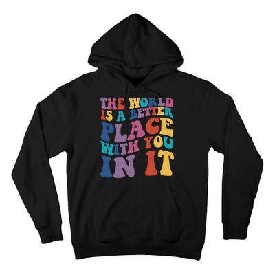 The World Is A Better Place With You In It Mental Health Awareness Tall Hoodie