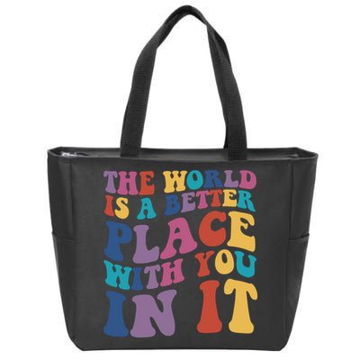 The World Is A Better Place With You In It Mental Health Awareness Zip Tote Bag