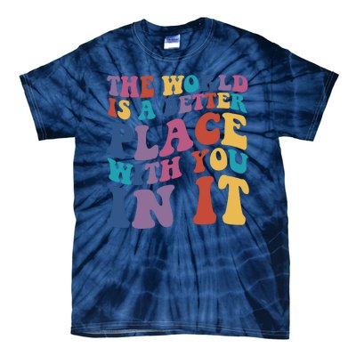 The World Is A Better Place With You In It Mental Health Awareness Tie-Dye T-Shirt