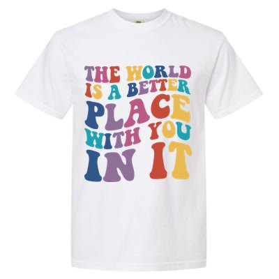 The World Is A Better Place With You In It Mental Health Awareness Garment-Dyed Heavyweight T-Shirt