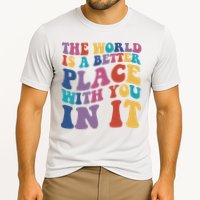 The World Is A Better Place With You In It Mental Health Awareness Performance Shirt