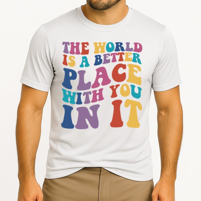 The World Is A Better Place With You In It Mental Health Awareness Performance Shirt