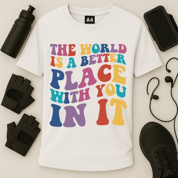 The World Is A Better Place With You In It Mental Health Awareness Performance Shirt