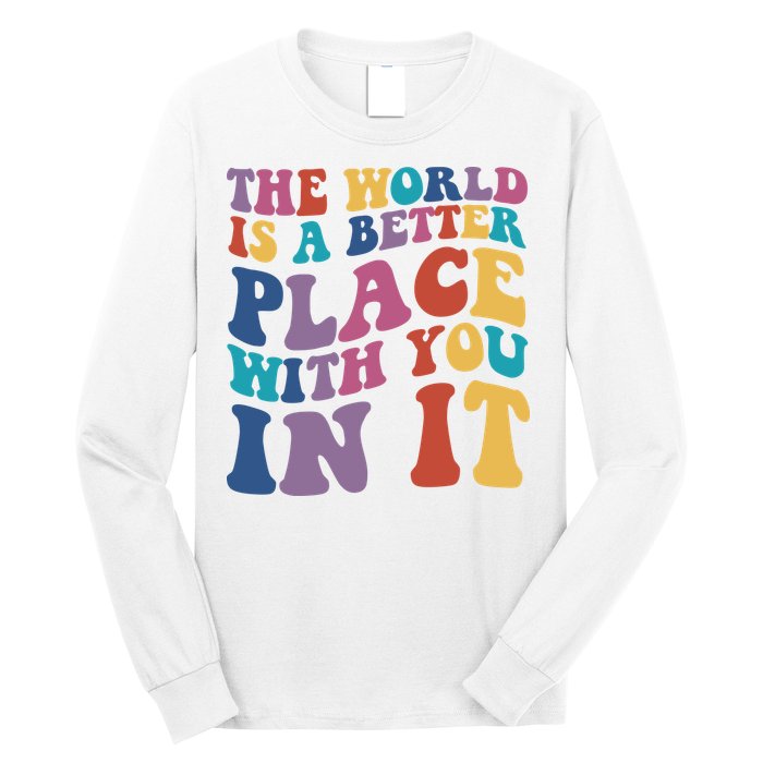The World Is A Better Place With You In It Mental Health Awareness Long Sleeve Shirt