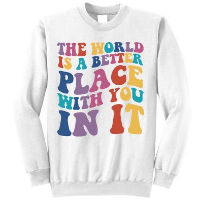 The World Is A Better Place With You In It Mental Health Awareness Sweatshirt