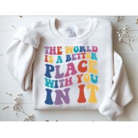 The World Is A Better Place With You In It Mental Health Awareness Sweatshirt