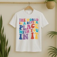 The World Is A Better Place With You In It Mental Health Awareness T-Shirt