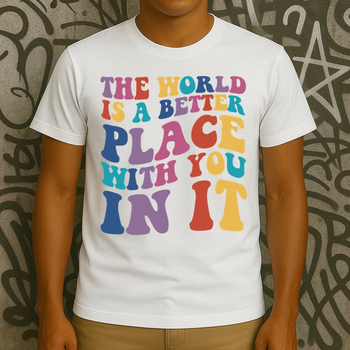 The World Is A Better Place With You In It Mental Health Awareness T-Shirt