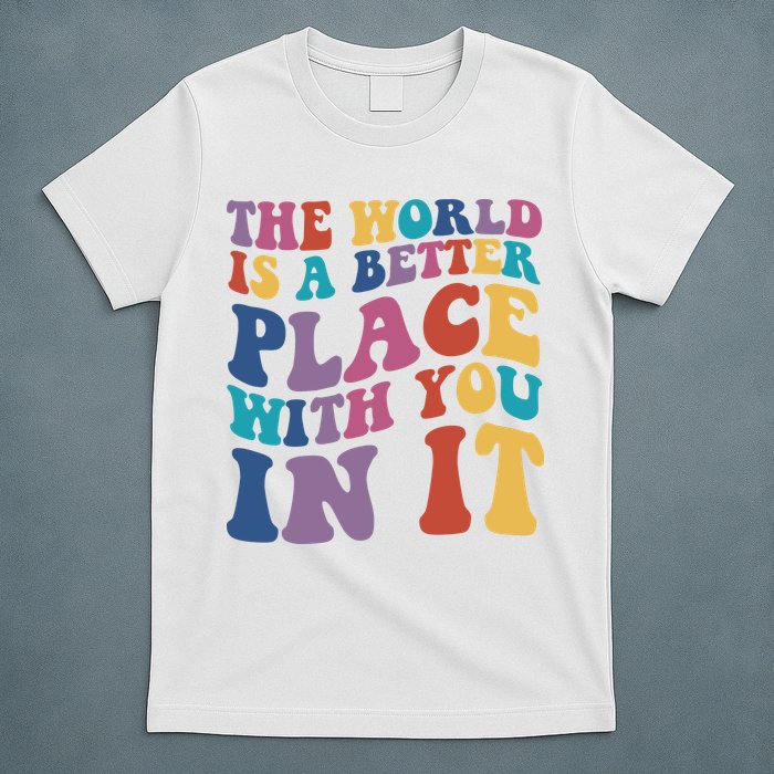 The World Is A Better Place With You In It Mental Health Awareness T-Shirt