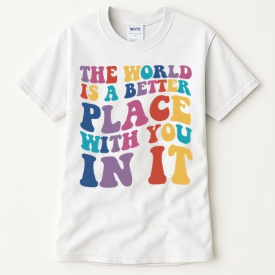 The World Is A Better Place With You In It Mental Health Awareness Tall T-Shirt