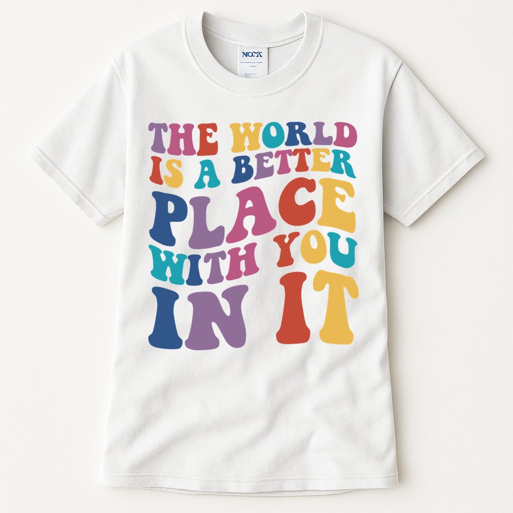 The World Is A Better Place With You In It Mental Health Awareness Tall T-Shirt