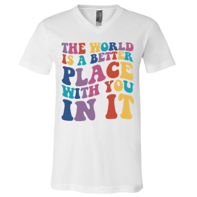 The World Is A Better Place With You In It Mental Health Awareness V-Neck T-Shirt