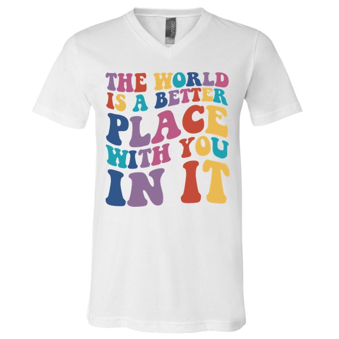 The World Is A Better Place With You In It Mental Health Awareness V-Neck T-Shirt