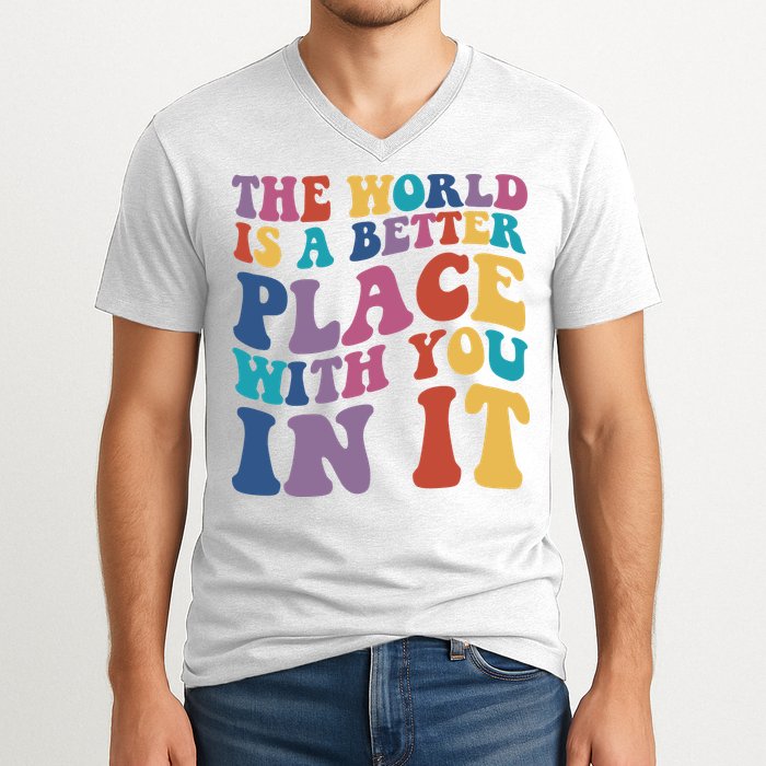 The World Is A Better Place With You In It Mental Health Awareness V-Neck T-Shirt