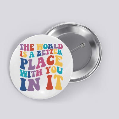 The World Is A Better Place With You In It Mental Health Awareness Button