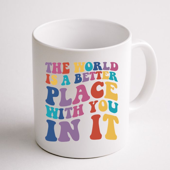 The World Is A Better Place With You In It Mental Health Awareness Mug