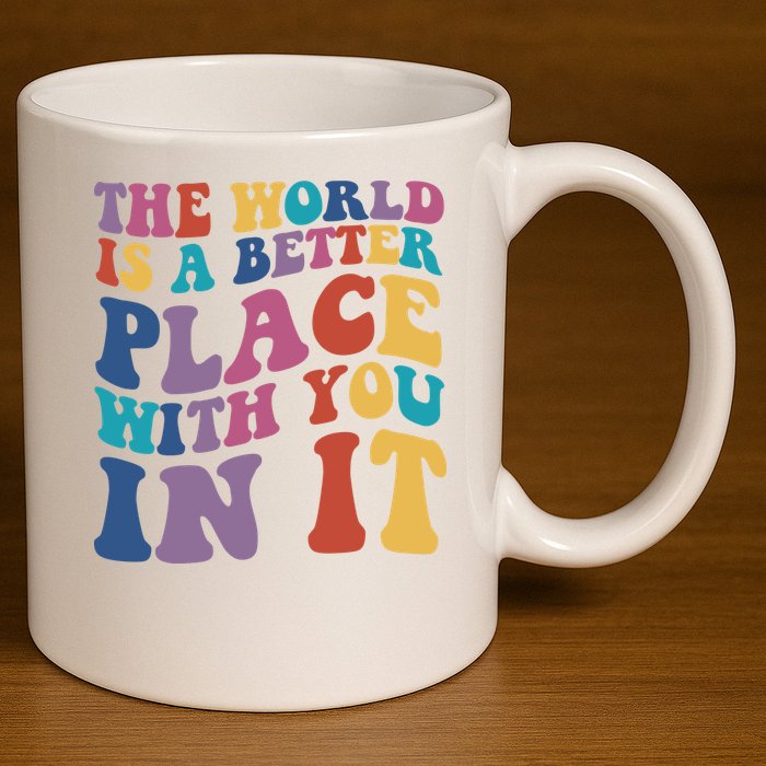 The World Is A Better Place With You In It Mental Health Awareness 11oz C Handle Ceramic Mug