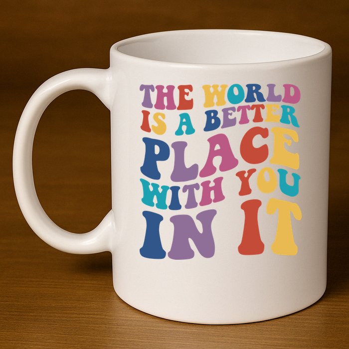 The World Is A Better Place With You In It Mental Health Awareness 11oz C Handle Ceramic Mug