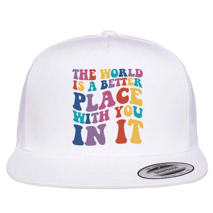 The World Is A Better Place With You In It Mental Health Awareness Flatbill Hat