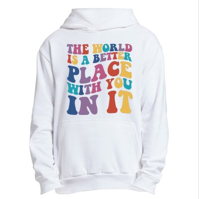 The World Is A Better Place With You In It Mental Health Awareness Urban Pullover Hoodie