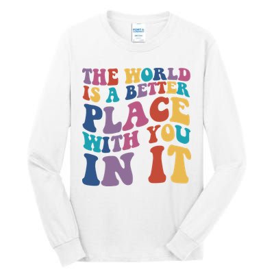 The World Is A Better Place With You In It Mental Health Awareness Tall Long Sleeve T-Shirt