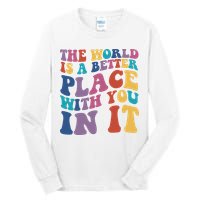 The World Is A Better Place With You In It Mental Health Awareness Tall Long Sleeve T-Shirt