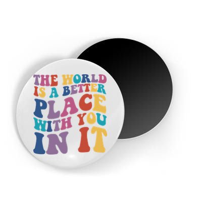 The World Is A Better Place With You In It Mental Health Awareness Magnet