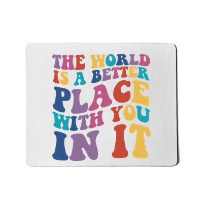 The World Is A Better Place With You In It Mental Health Awareness Mousepad