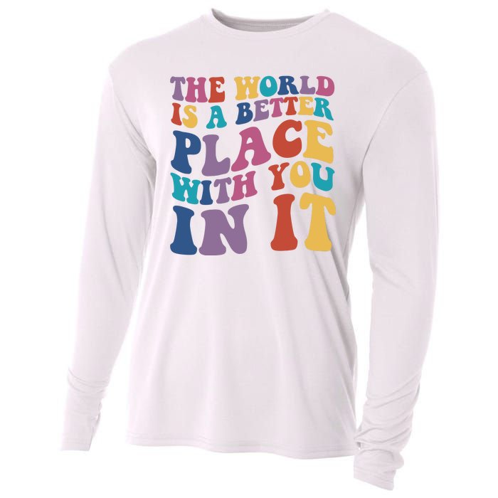 The World Is A Better Place With You In It Mental Health Awareness Cooling Performance Long Sleeve Crew