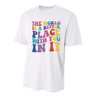 The World Is A Better Place With You In It Mental Health Awareness Youth Performance Sprint T-Shirt