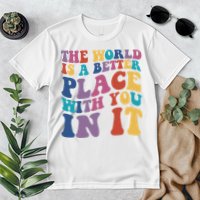 The World Is A Better Place With You In It Mental Health Awareness Premium T-Shirt